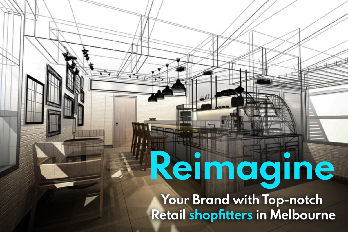 Reimagine Your Brand with Top-notch Retail Shopfitters in Melbourne